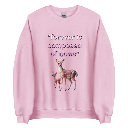 "Forever is composed of nows" - Unisex Sweatshirt