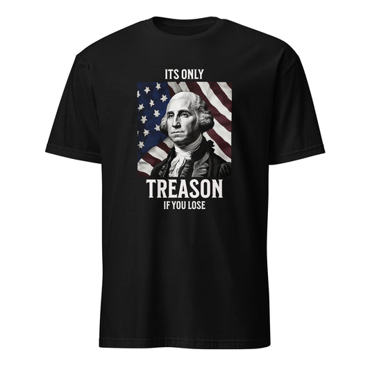 Its Only Treason - Unisex T-Shirt