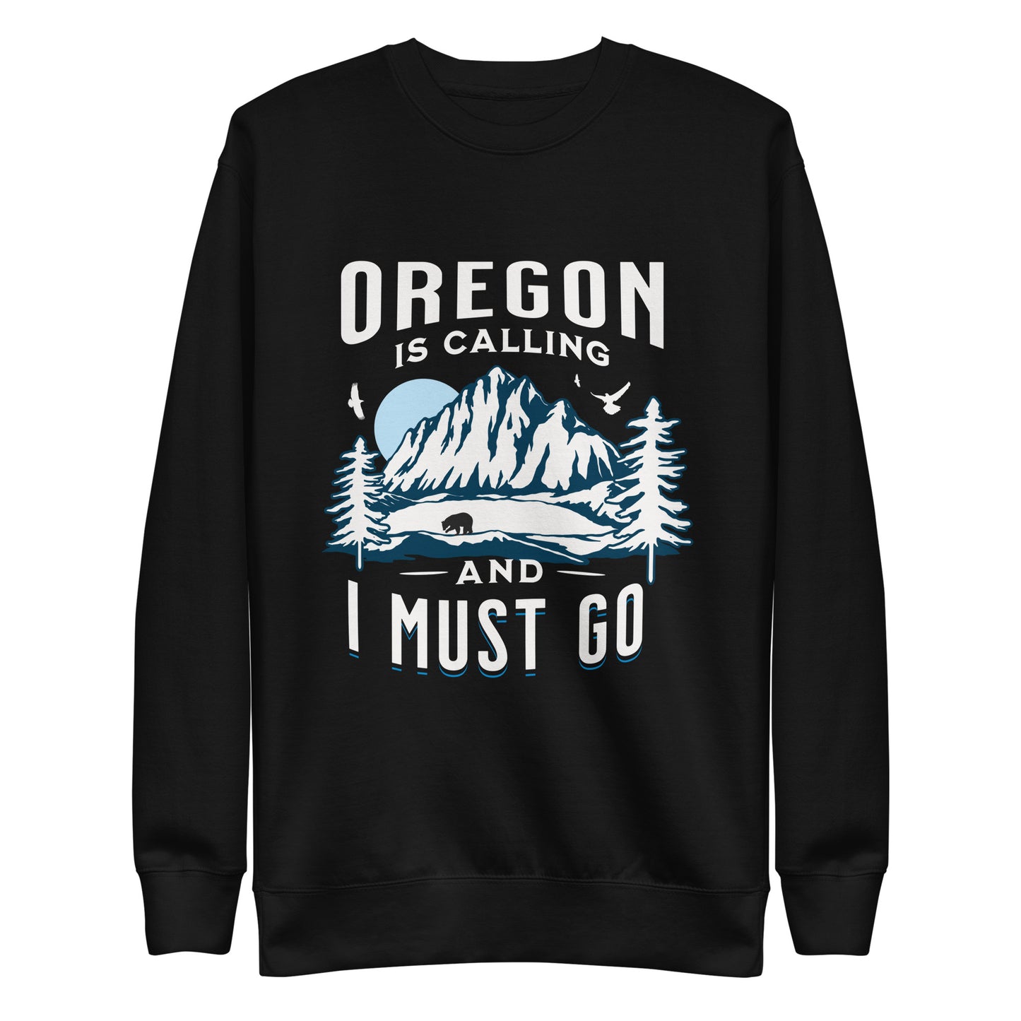 Oregon is Calling and I Must Go - Unisex Premium Sweatshirt