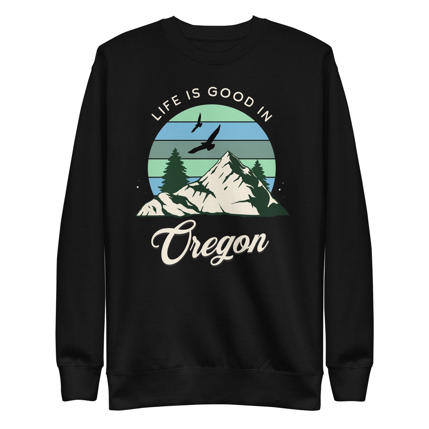 Life is Good In Oregon - Unisex Premium Sweatshirt