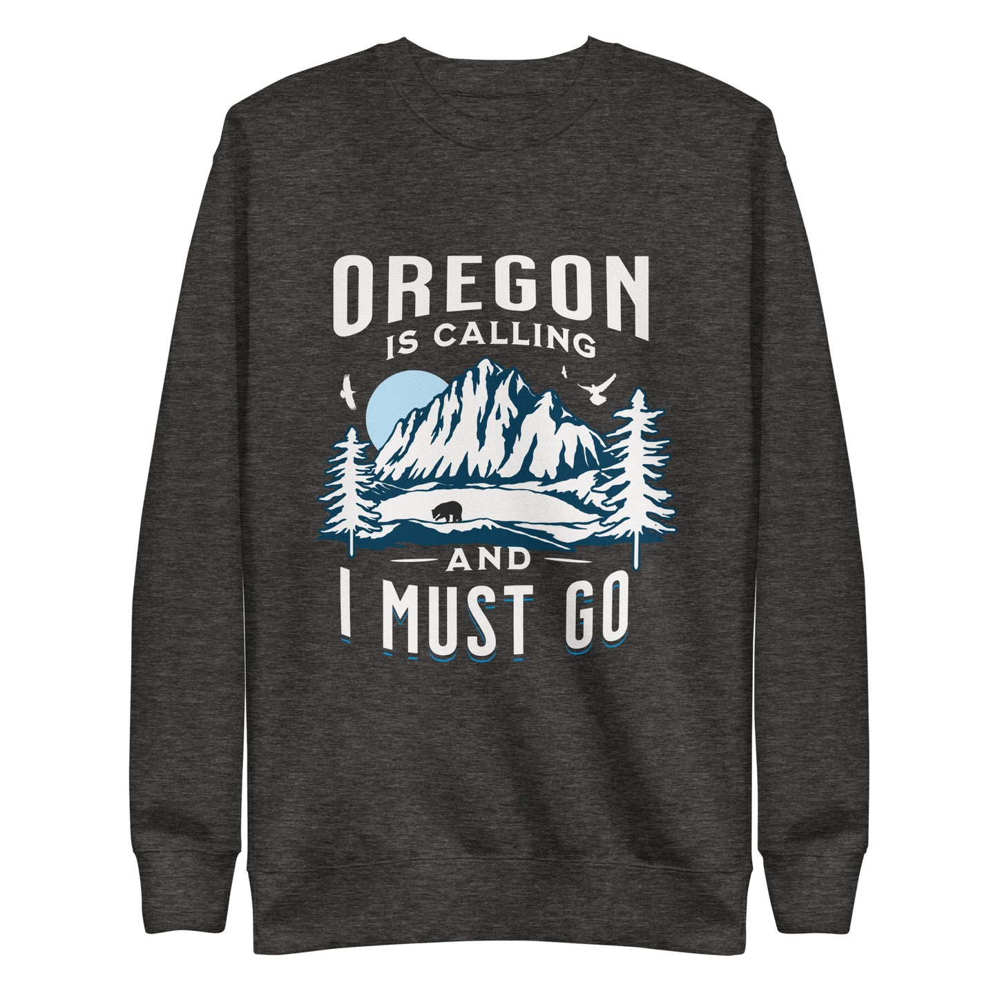 Oregon is Calling and I Must Go - Unisex Premium Sweatshirt