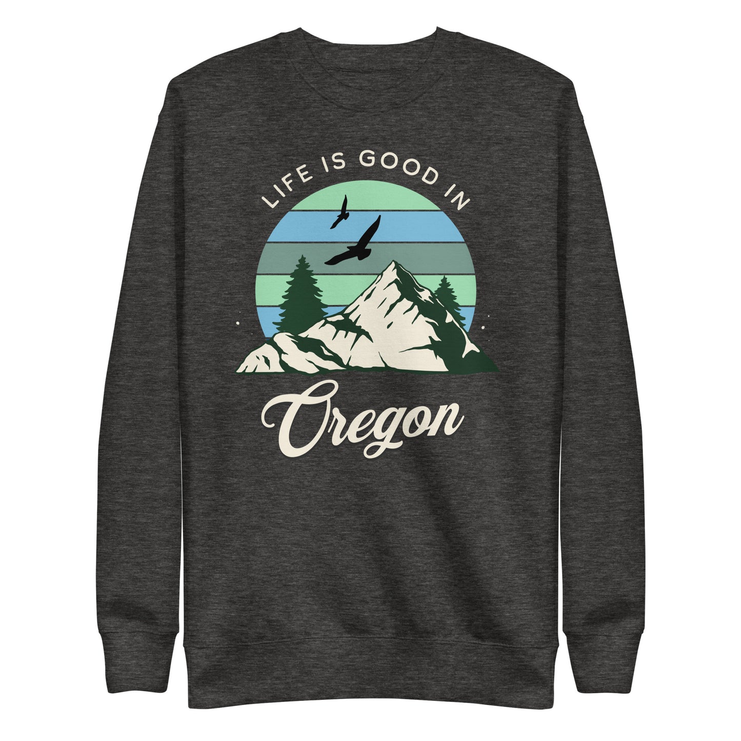 Life is Good In Oregon - Unisex Premium Sweatshirt