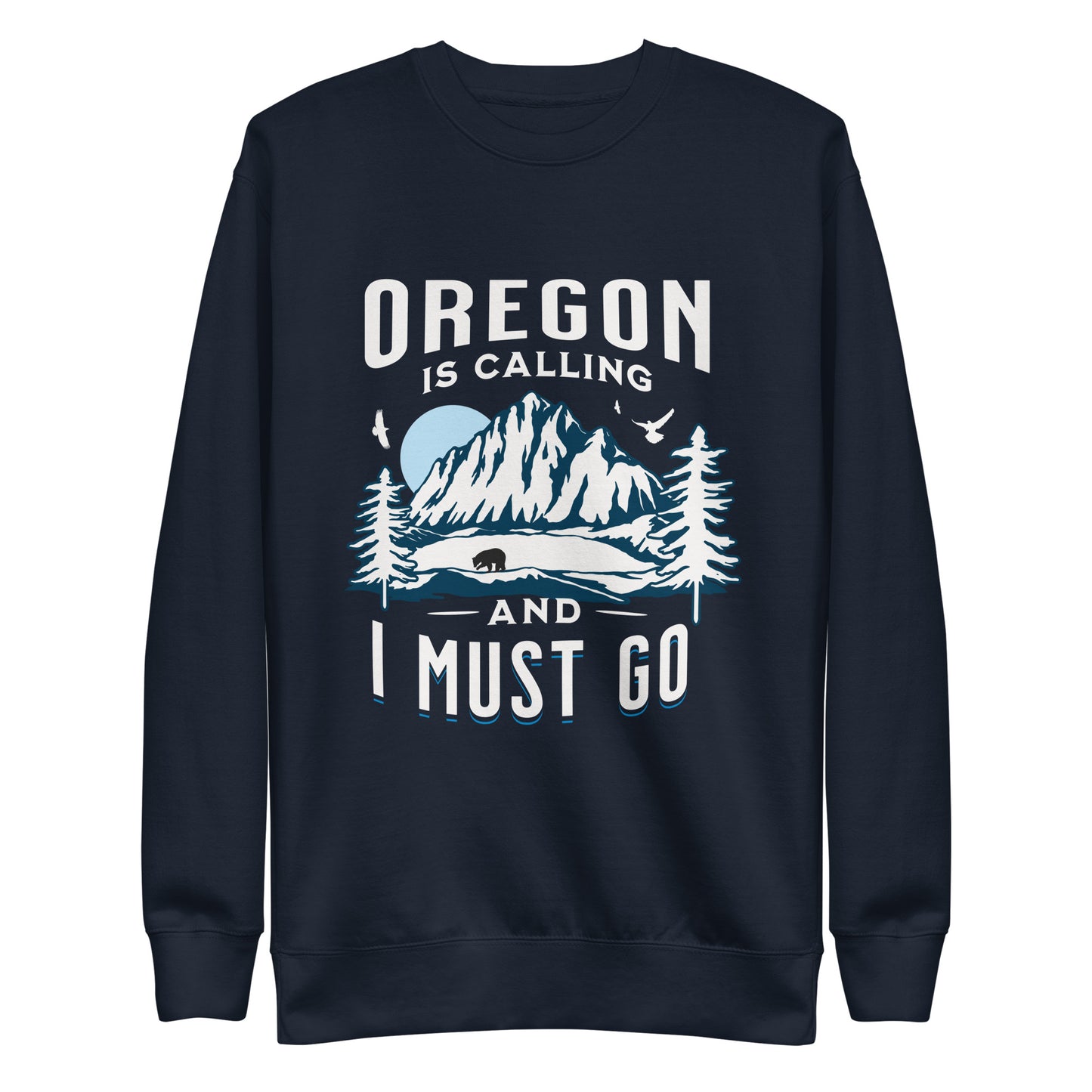 Oregon is Calling and I Must Go - Unisex Premium Sweatshirt